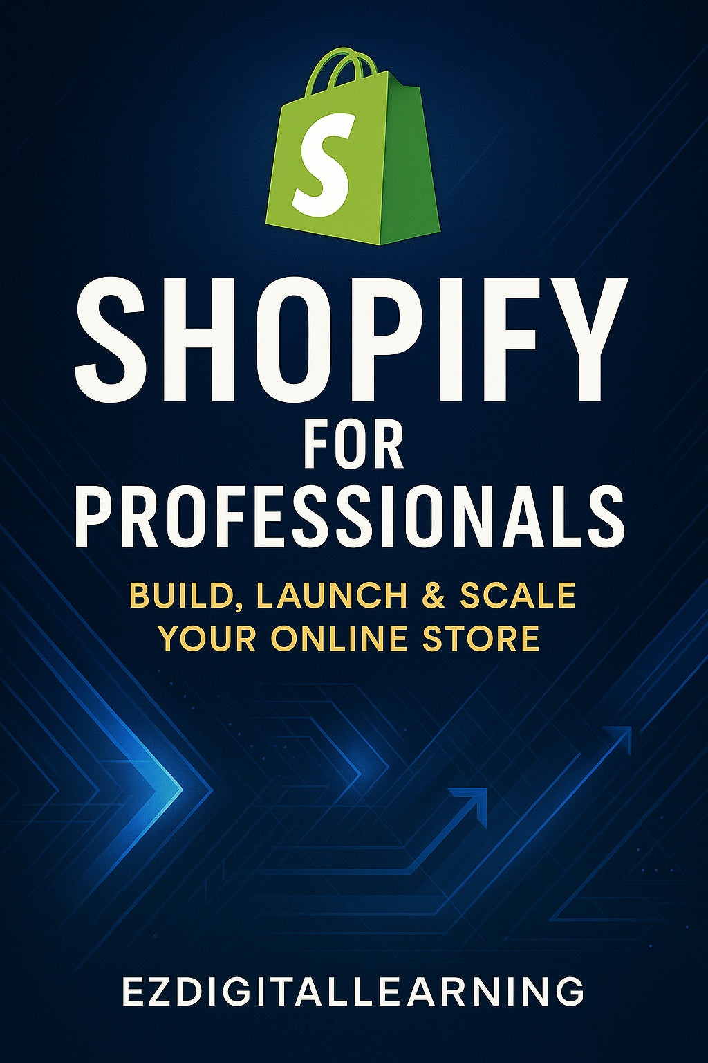 Shopify for Professionals A Complete Guide to Building and Scaling Your Online Store
